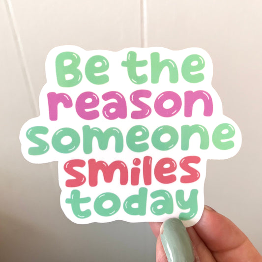 Be the Reason Someone Smiles Today Sticker