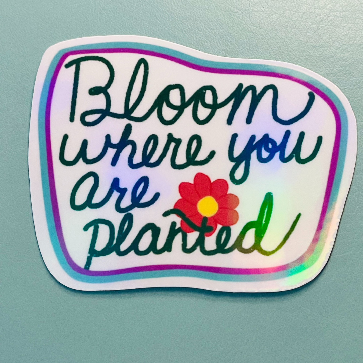 Bloom Where You Are Planted Holographic Vinyl Sticker