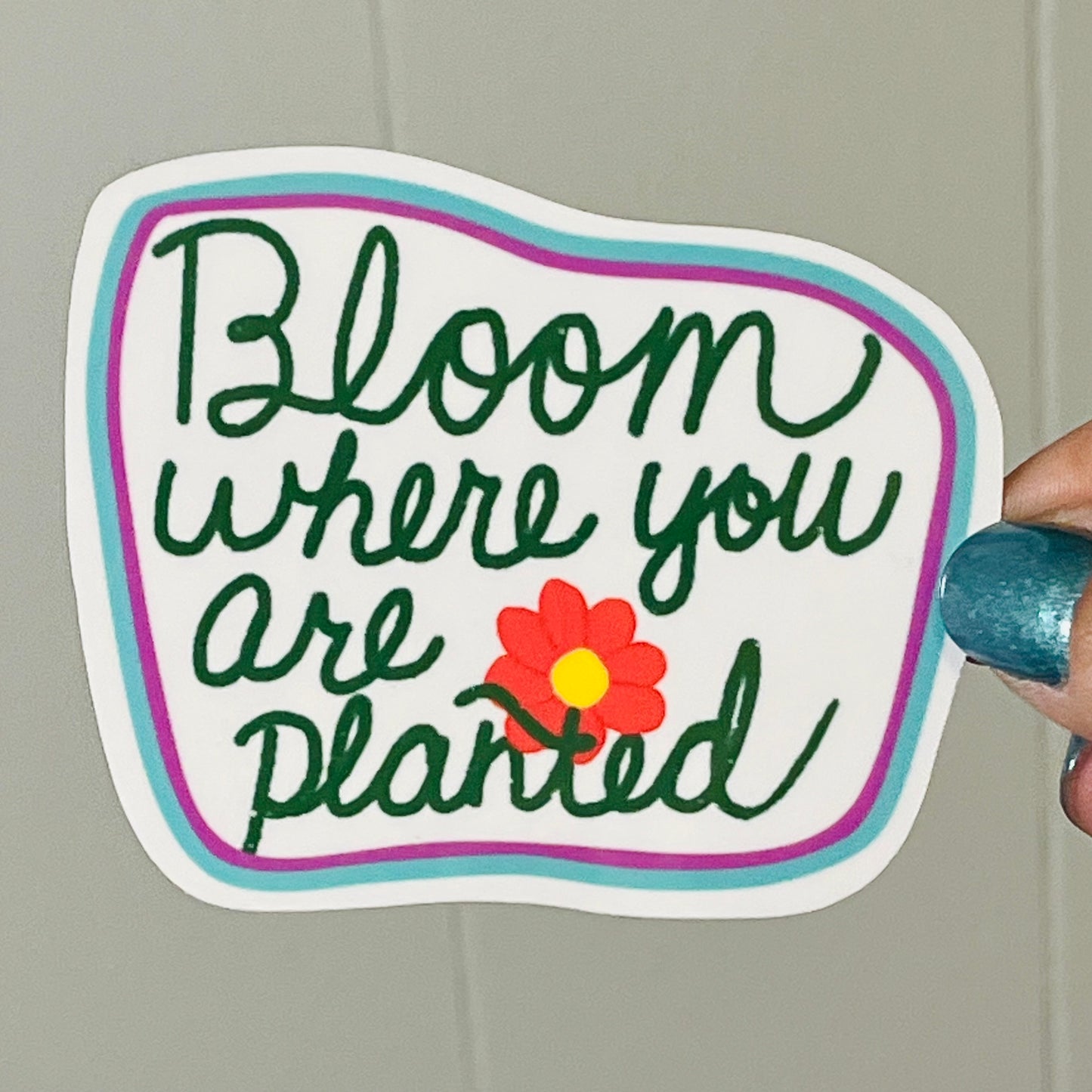 Bloom Where You Are Planted Sticker