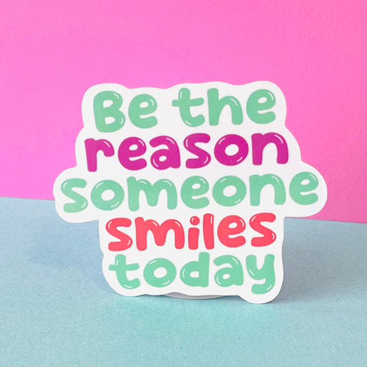 Be the Reason Someone Smiles Today Sticker