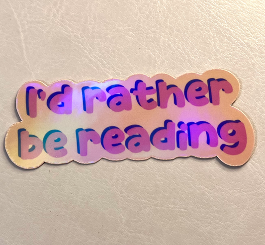 I’d Rather Be Reading Holographic Vinyl Sticker