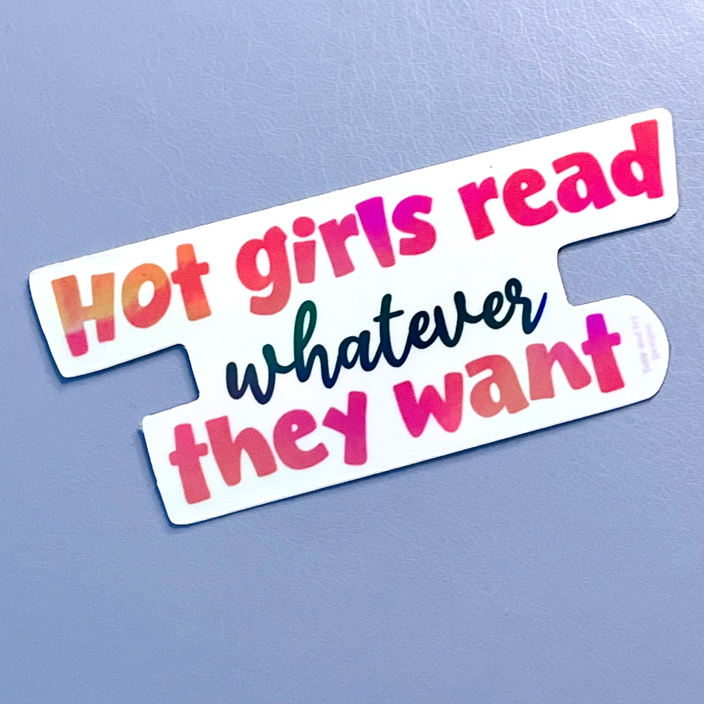 Hot Girls Read Whatever They Want Holographic Vinyl Sticker