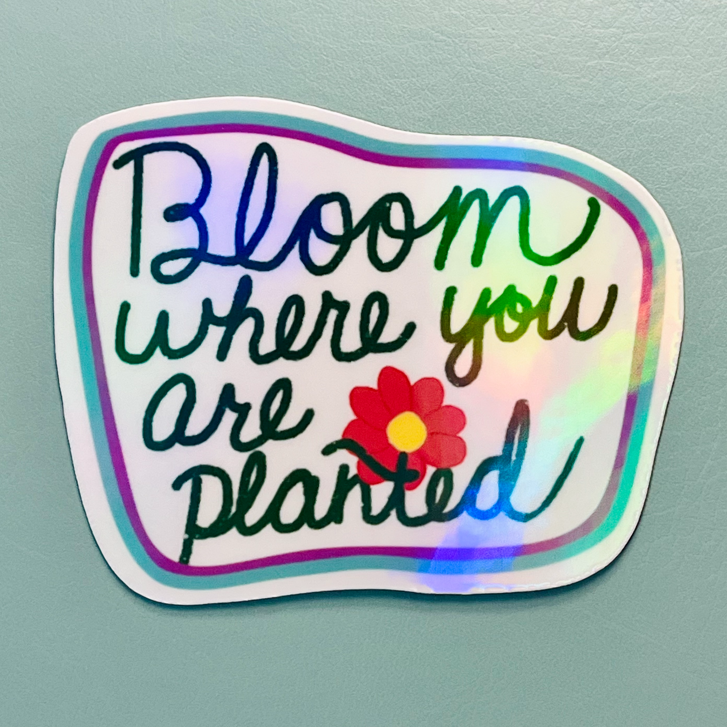 Bloom Where You Are Planted Holographic Vinyl Sticker