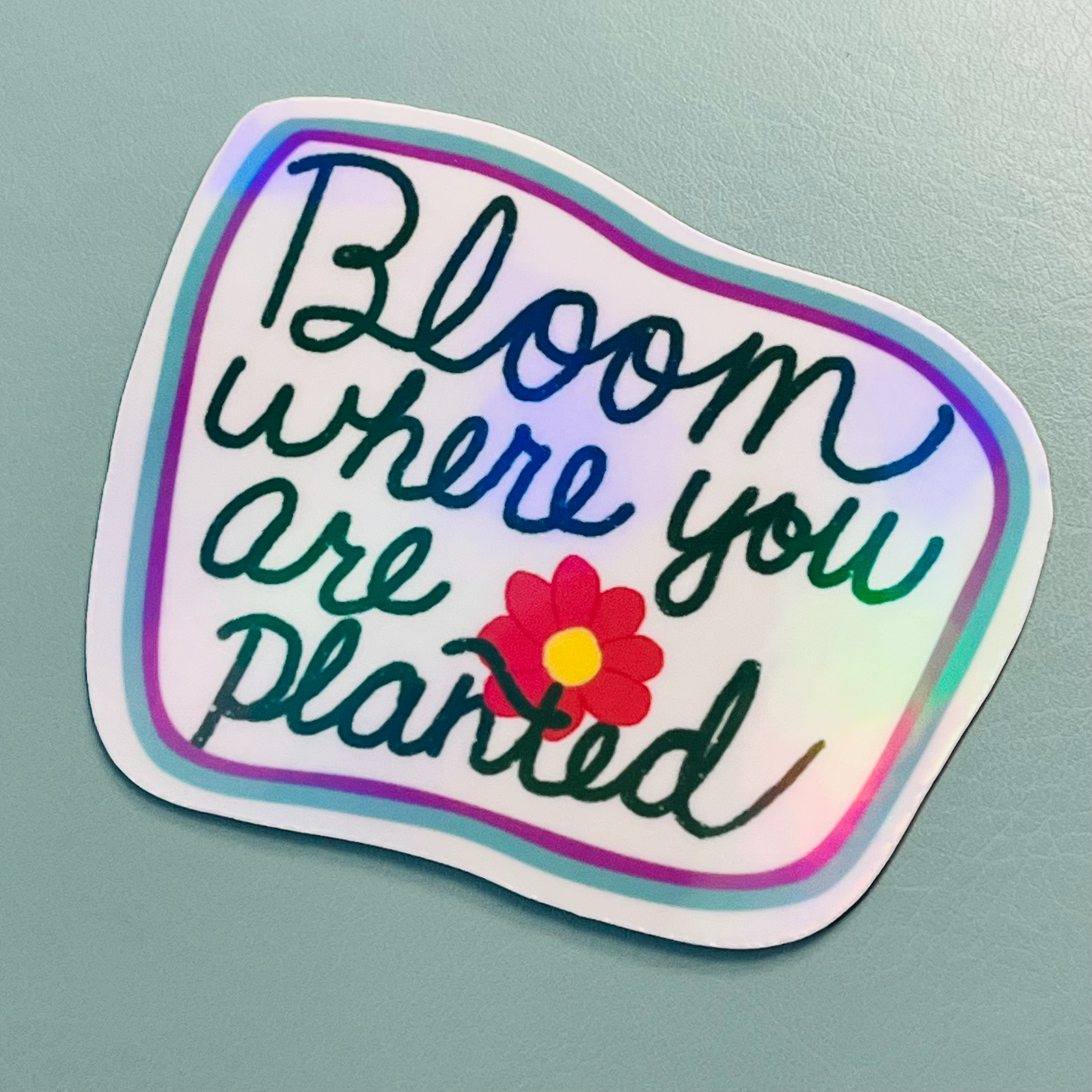 Bloom Where You Are Planted Holographic Vinyl Sticker